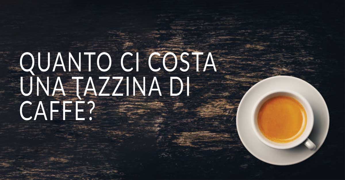 Al momento stai visualizzando Costo per tazzina di caffè